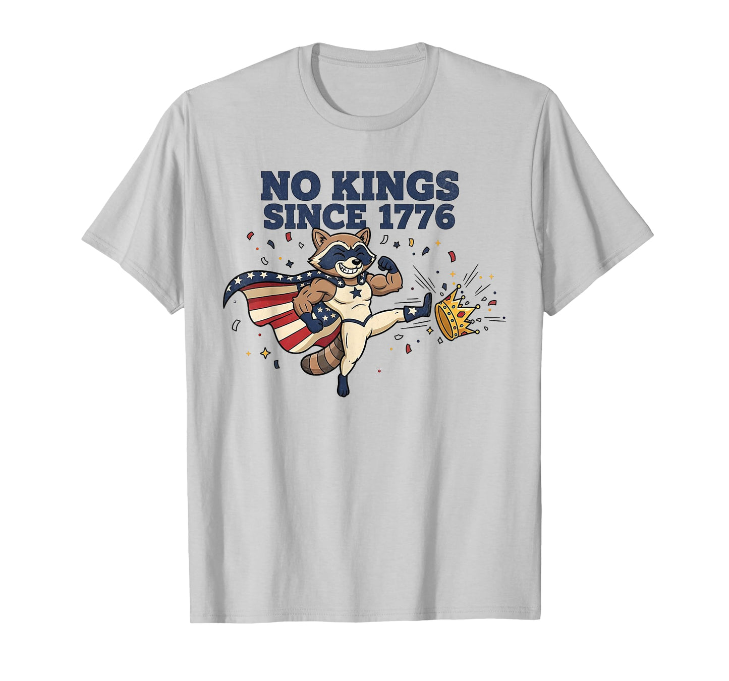 No Kings Since 1776 Raccoon Kicking Crown Tees for Men Women T-Shirt