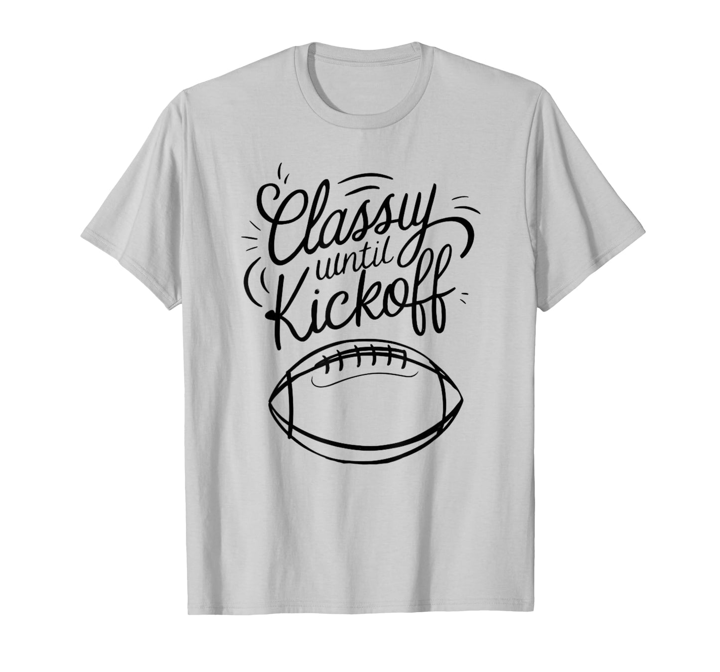 Classy Until Kickoff T-Shirt
