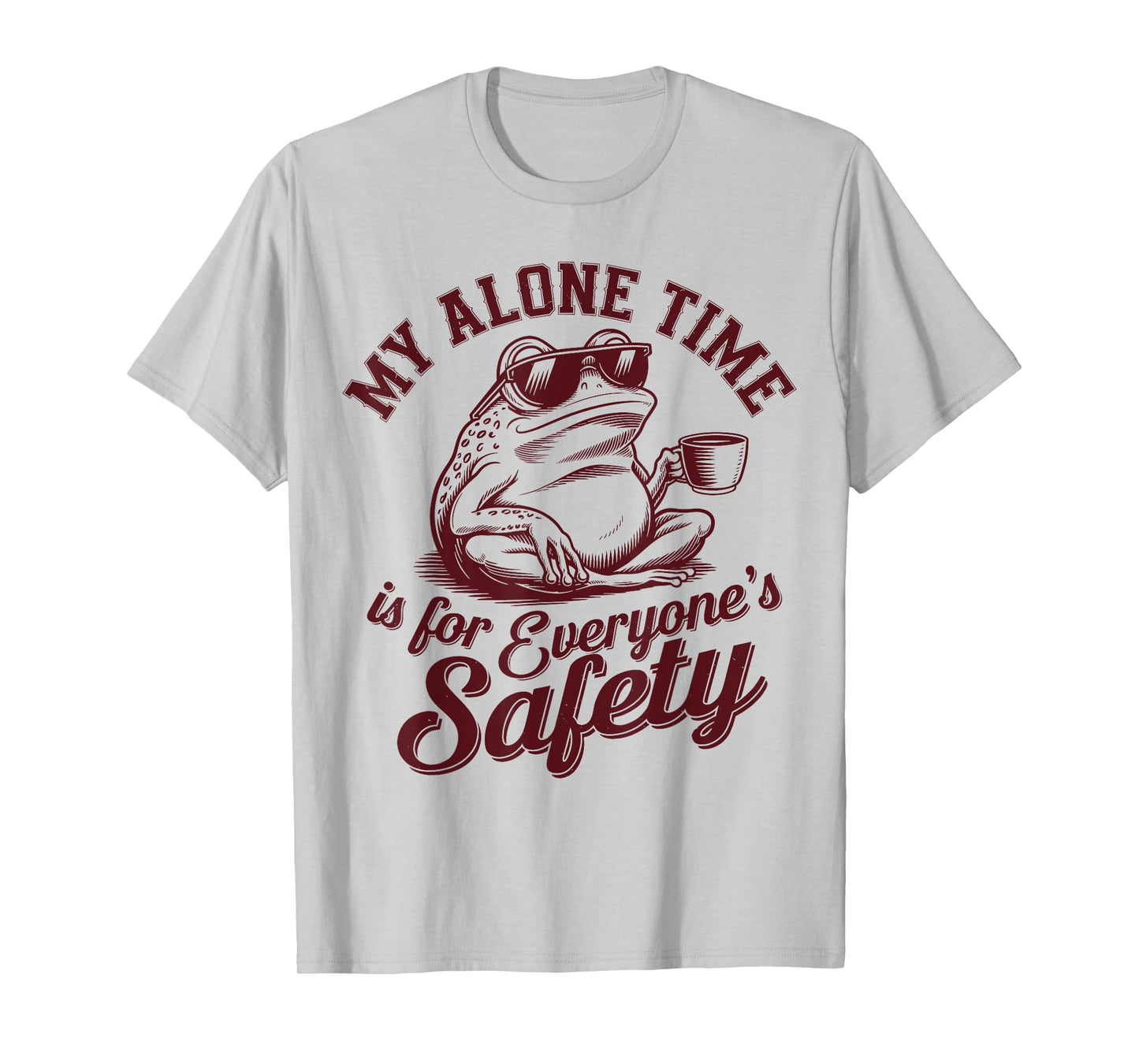 My Alone Time Is for Everyone’s Safety Funny Sarcastic Frog T-Shirt