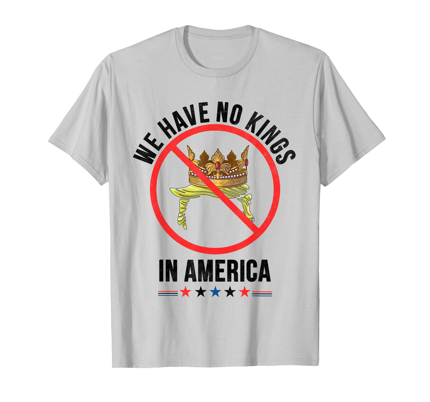 We have No Kings in America Patriotic USA for man woman T-Shirt