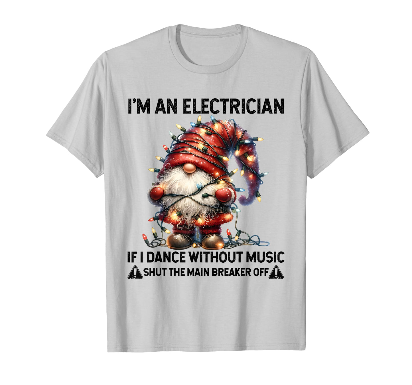 I'm an Electrician If I Dance Without Music Shut The Main T-Shirt