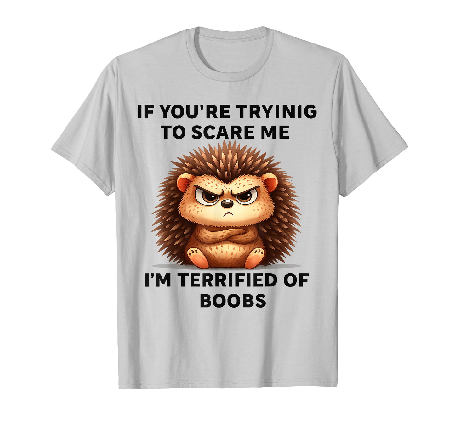 If You're Trying Scare Me I'm Terrified Boobs T-Shirt
