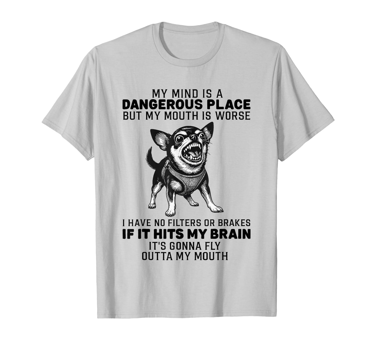 Dog My Mind is A Dangerous Place But My Mouth is Worse T-Shirt
