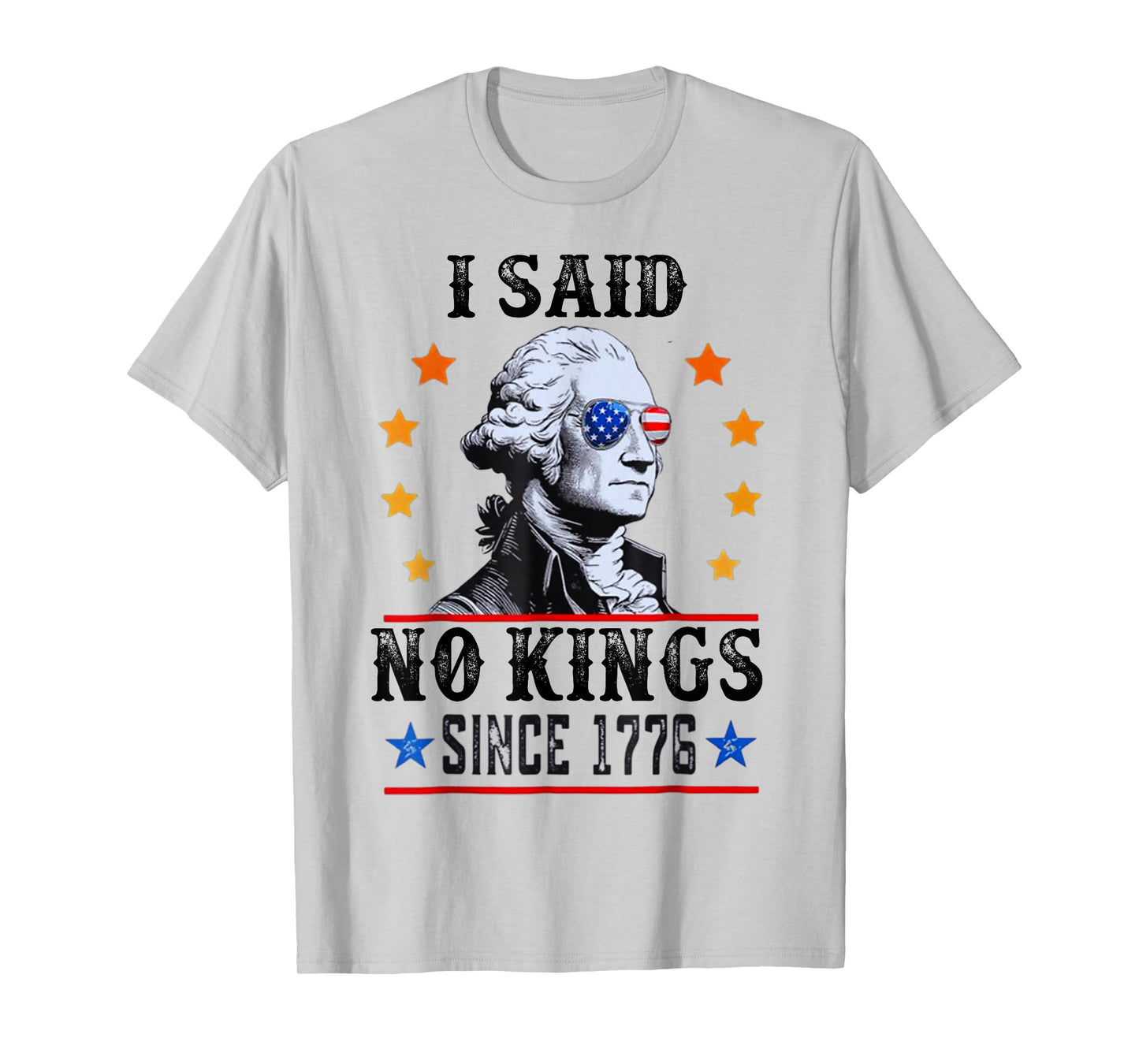 I Said No Kings George Washington T-Shirt Since 1776 T-Shirt