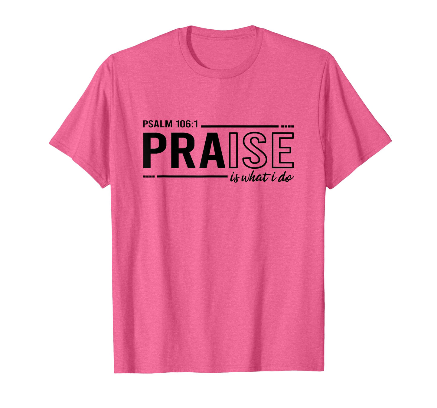 Psalm 100:1 Praise Is What I do Worship Christian T-Shirt