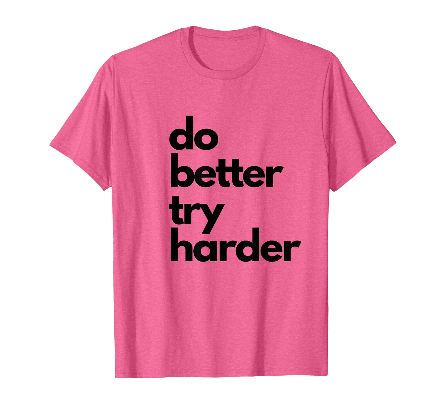 Do better try harder athletic slogan encouraging passion T-Shirt