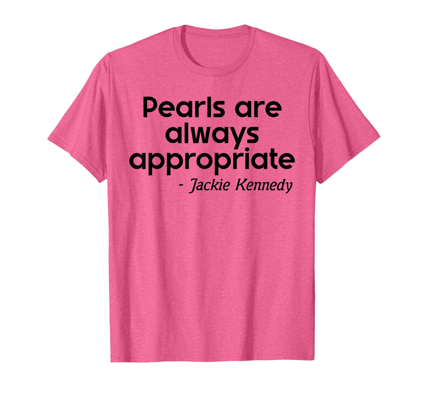 Men Women Pearls are Always Appropriate Jackie Kennedy T-Shirt