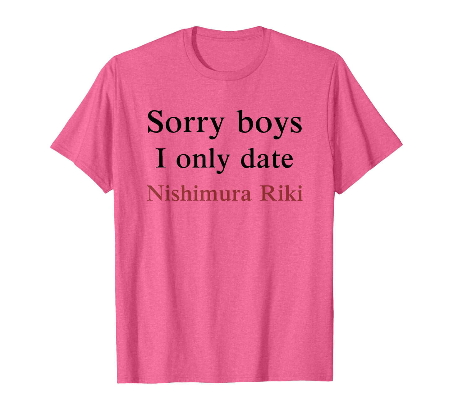 Sorry Boys, I Only Date Nishimura Riki T-Shirt