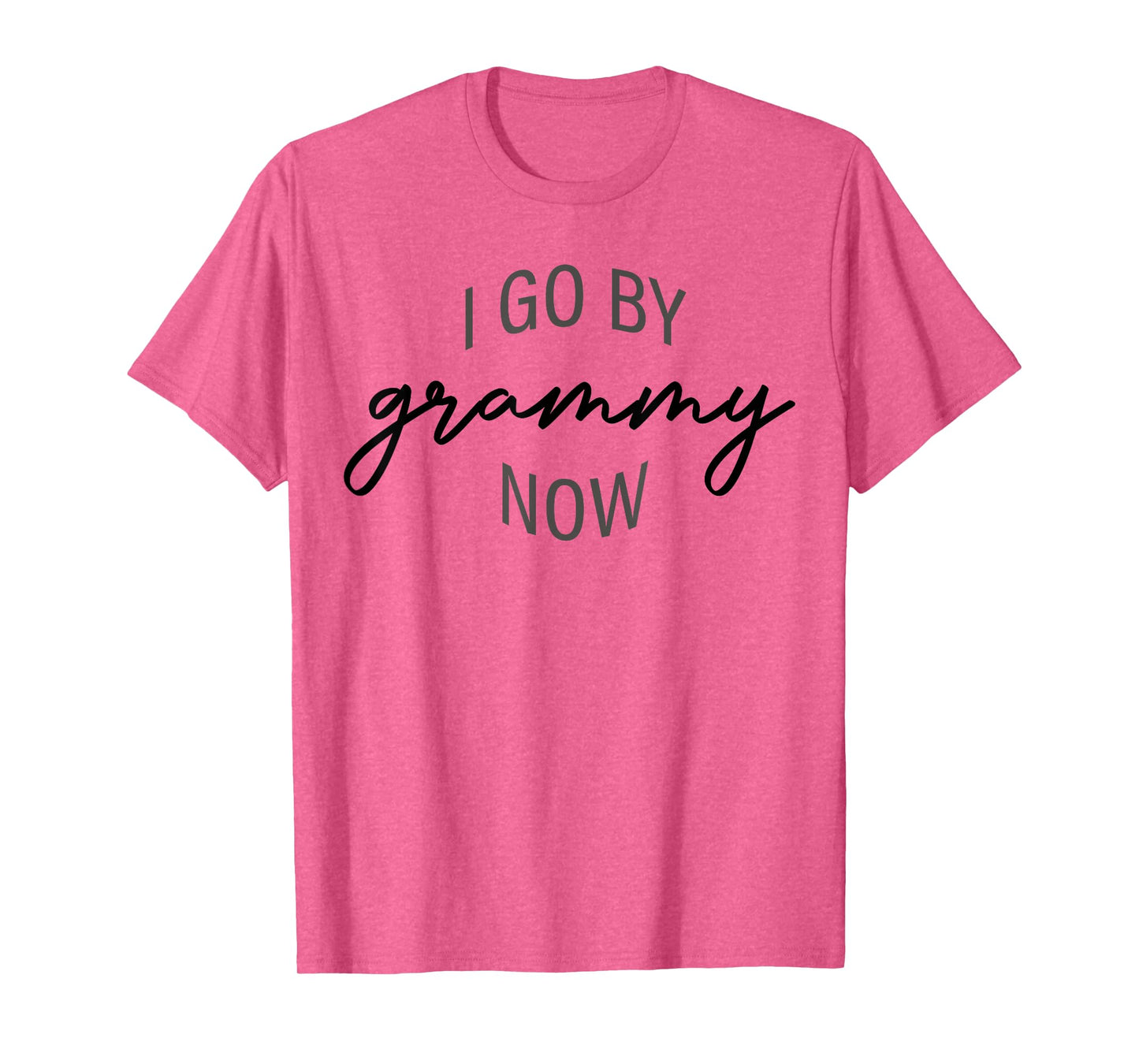 I Go By Grammy Now Funny Grandma Saying Quote Mothers Day T-Shirt