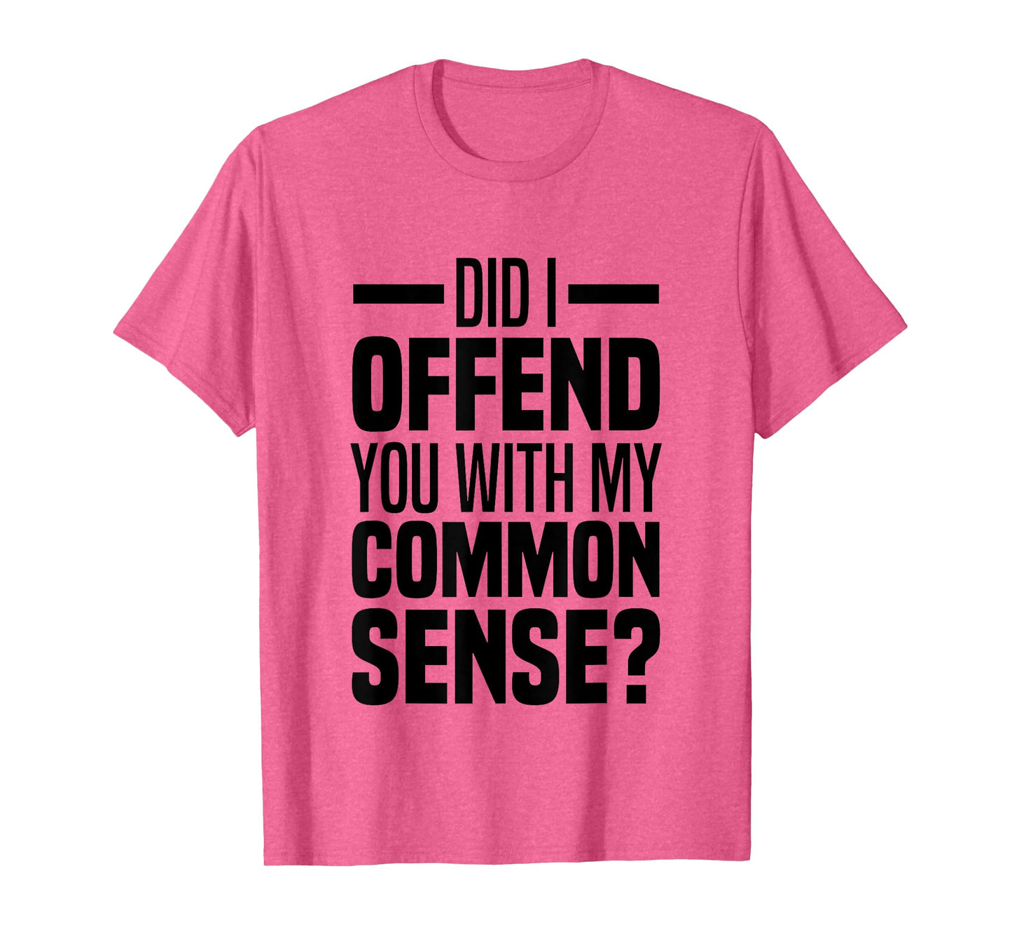 Did I Offend You With My Common Sense Quote Saying Funny T-Shirt
