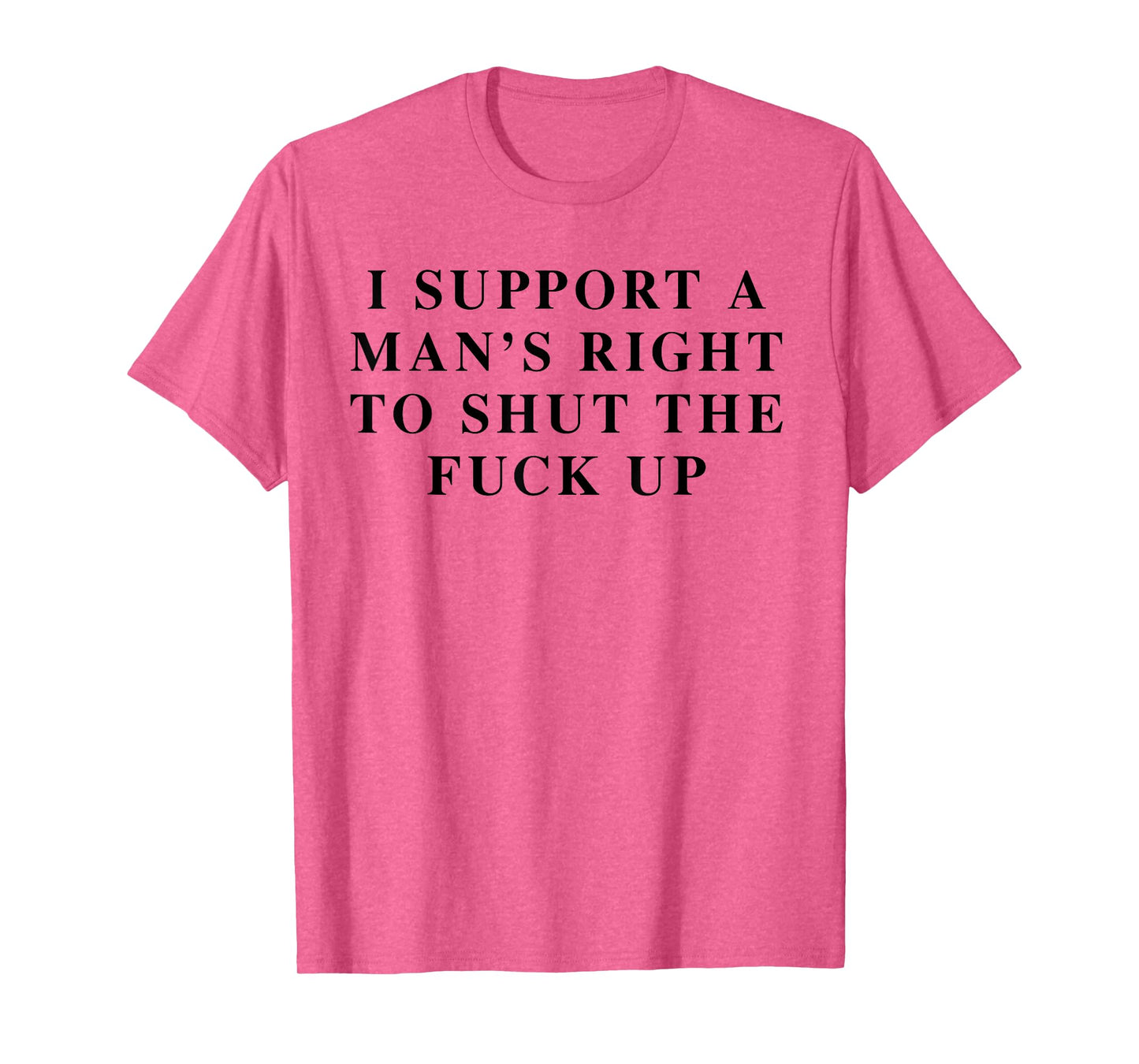 I Support Men's Rights To Shut The Fck Up Feminist Feminism T-Shirt
