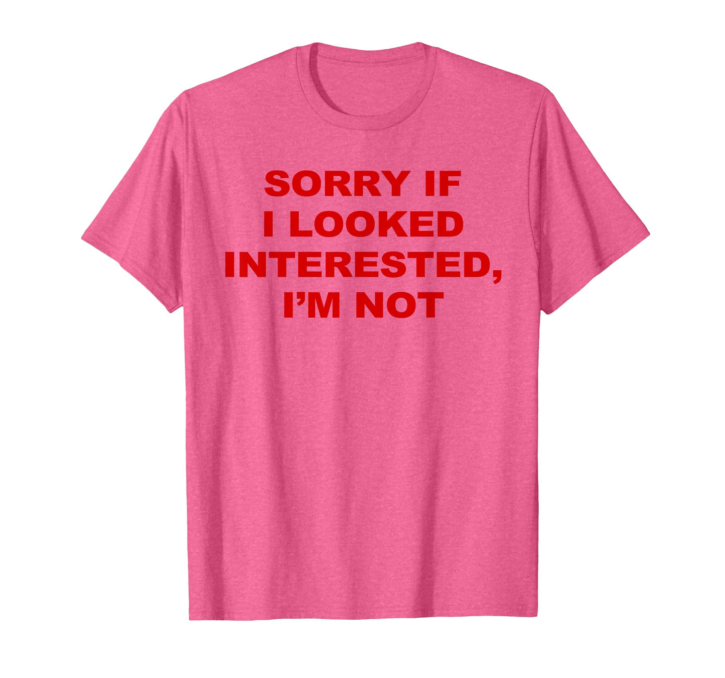 Sorry If I Looked Interested I’m Not T-Shirt