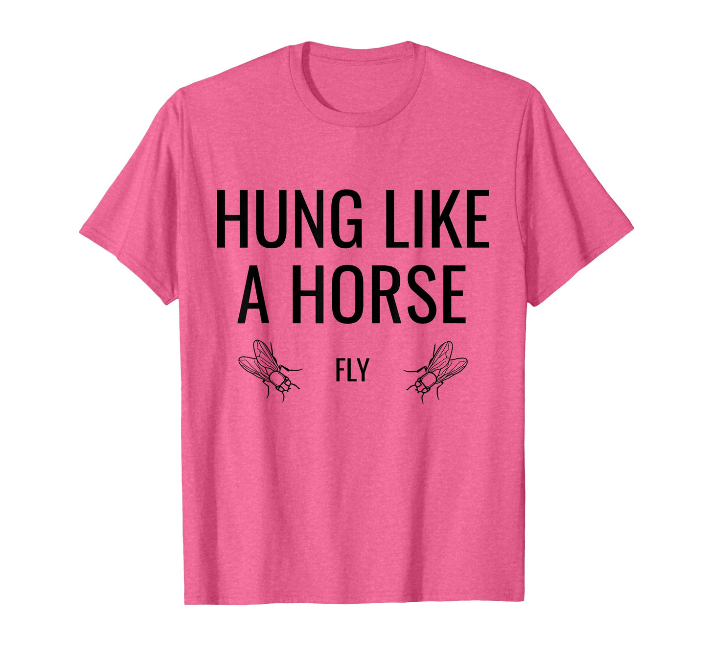 Hung Like A Horse Fly - Funny Sarcastic Horsefly Wordplay T-Shirt