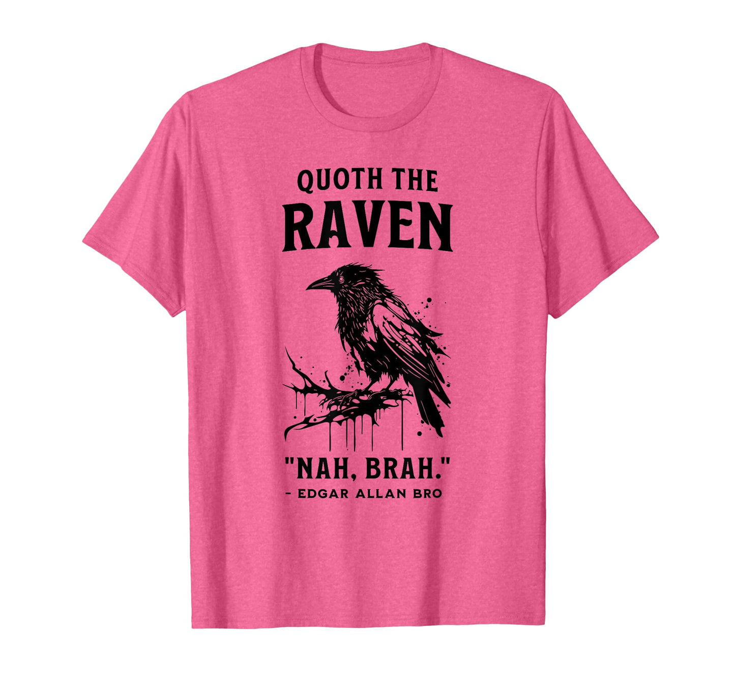 QUOTH THE RAVEN "NAH, BRAH." funny design T-Shirt
