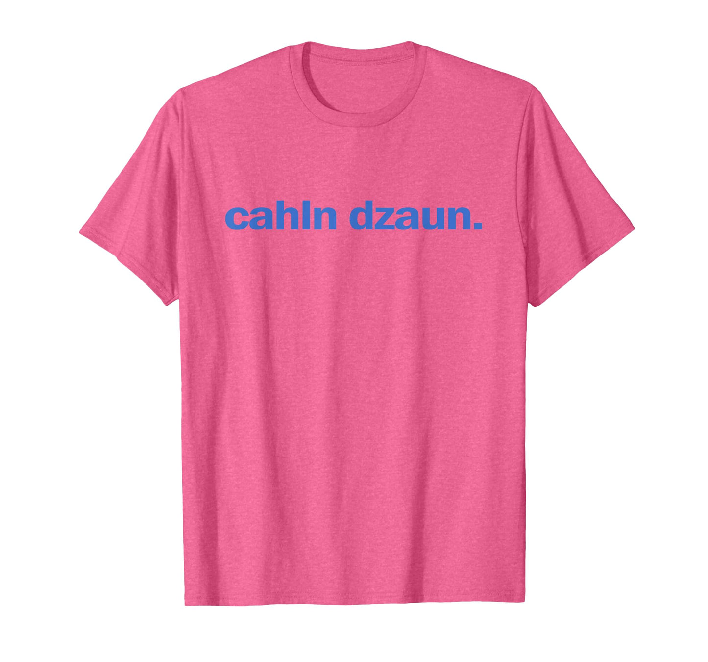 Calm Down Cahln Dzaun T-Shirt