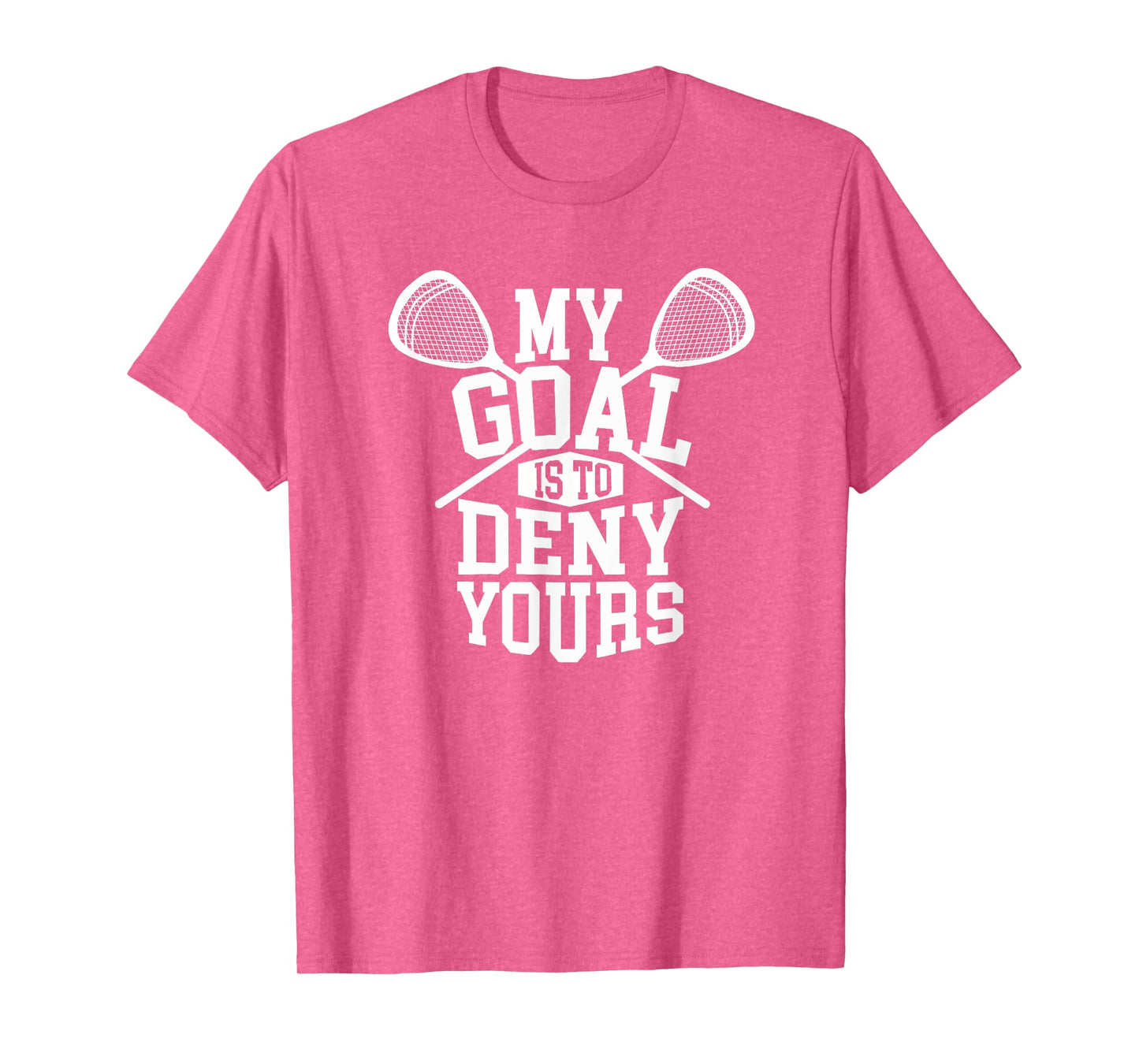 Funny Lacrosse Goalie - My Goal is to Deny Yours T-Shirt