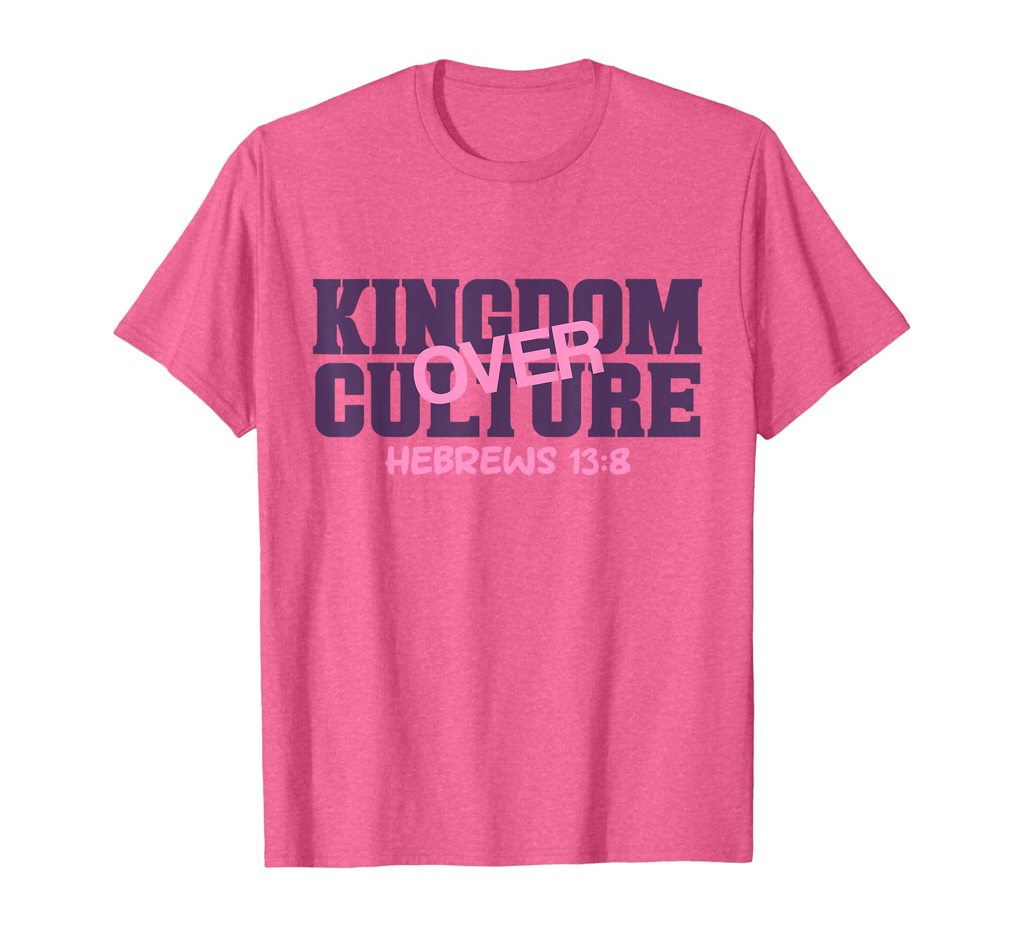 Kingdom Over, Culture Hebrews 13 Bible Verse Scripture T-Shirt