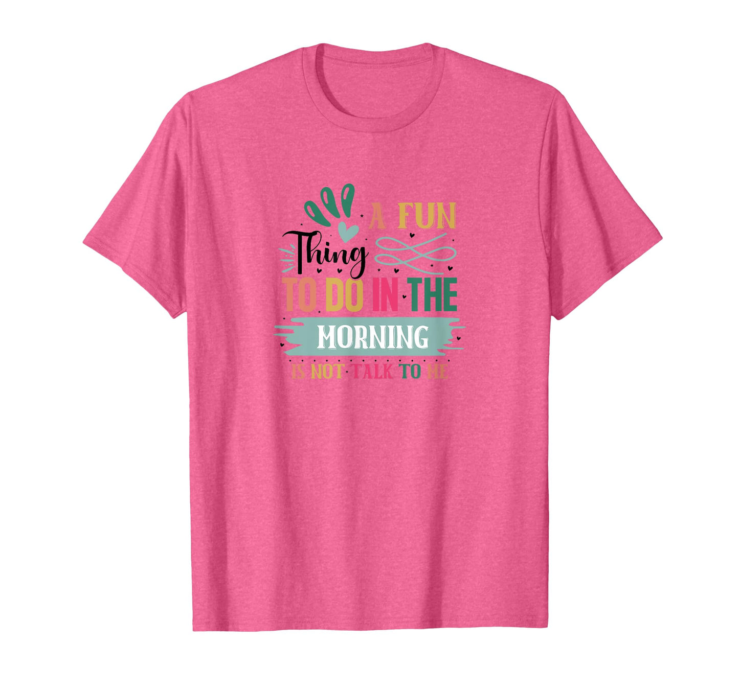 A Fun Thing To Do In The Morning Is Not Talk To Me T-Shirt