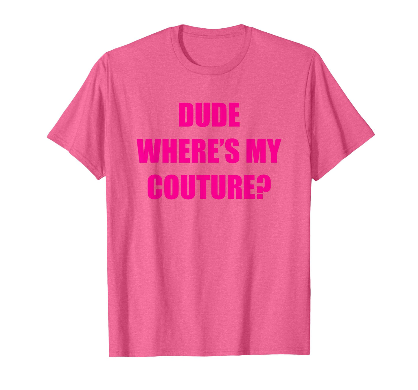 Dude Wheres My Couture T-Shirt