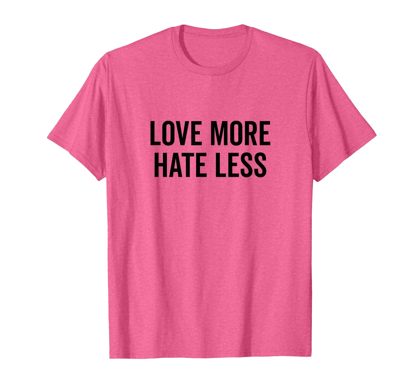 Love More Hate Less Motivational Quote T-Shirt