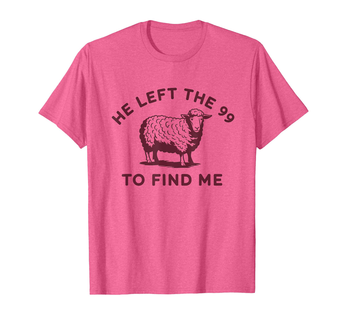 He Left The 99 To Find Me Jesus Lost Sheep Christian Quote T-Shirt