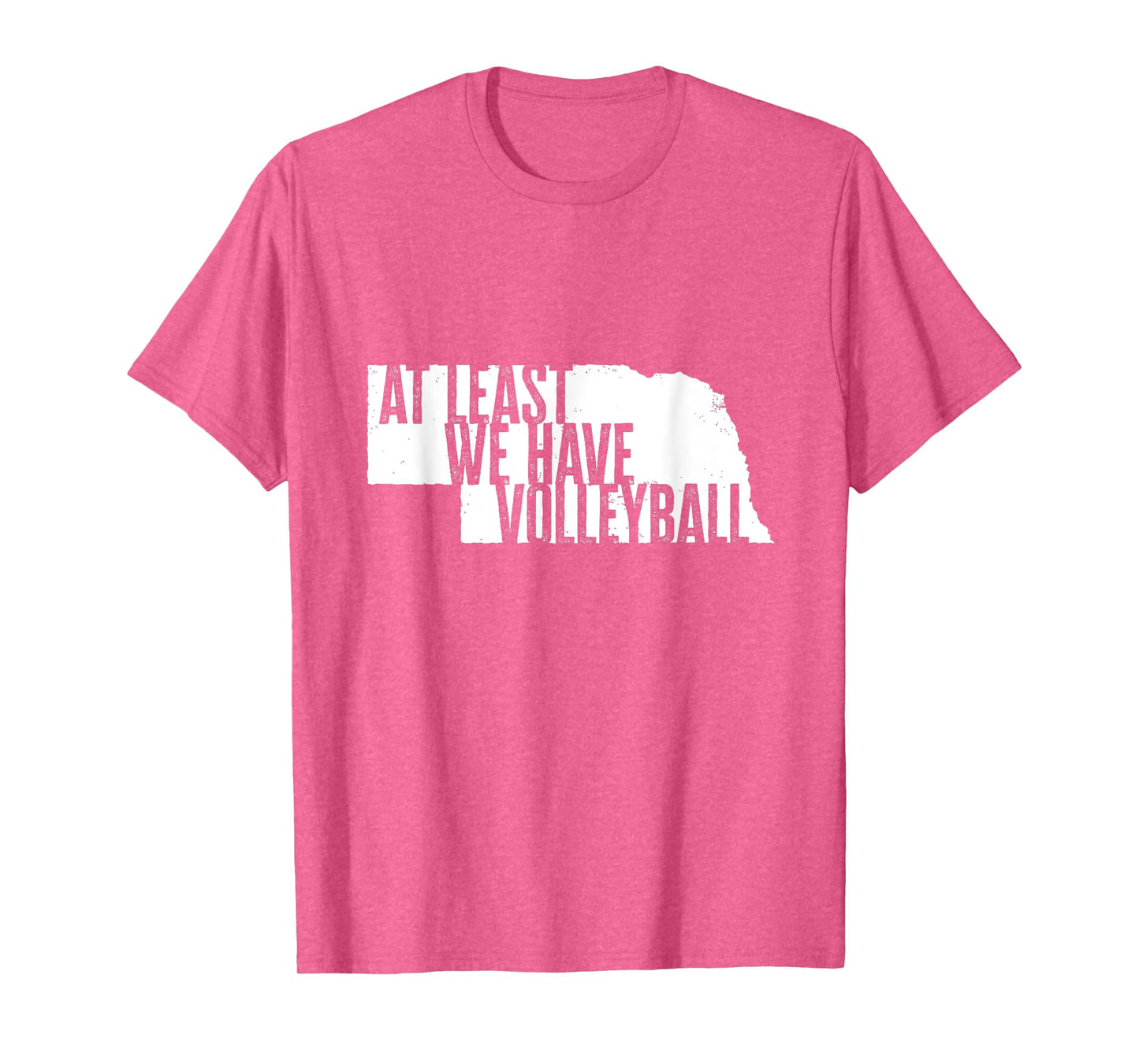At Least We Have Volleyball - Funny Nebraska T-Shirt