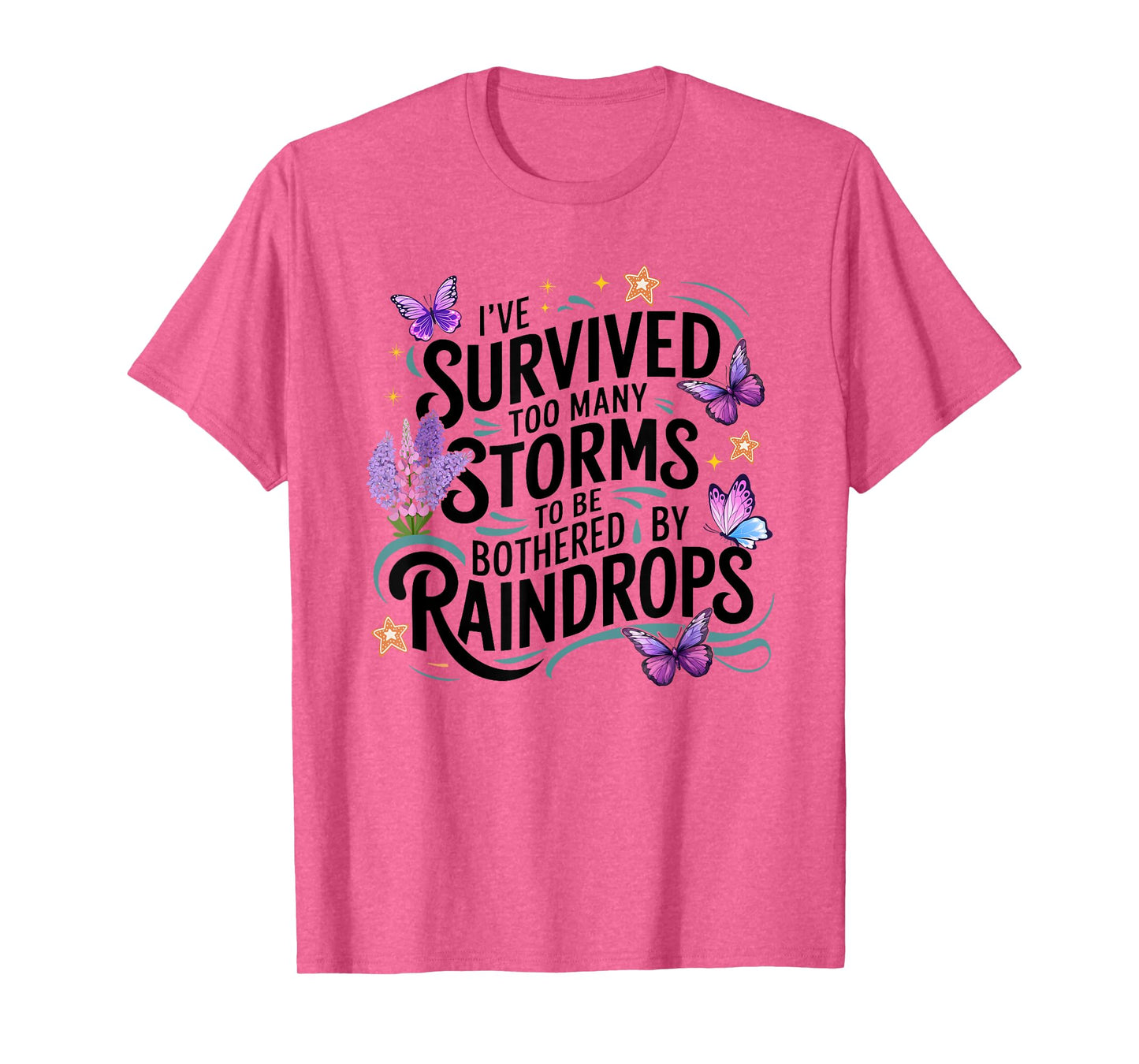 I've Survived Too Many Storms To Be Bothered By Raindrops T-Shirt