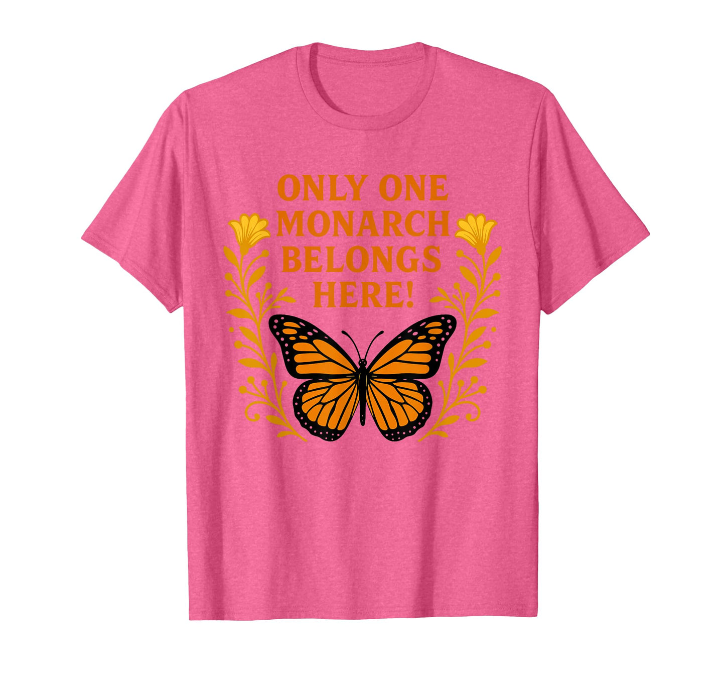 Only One Monarch Belongs Here/No Kings Day T-Shirt