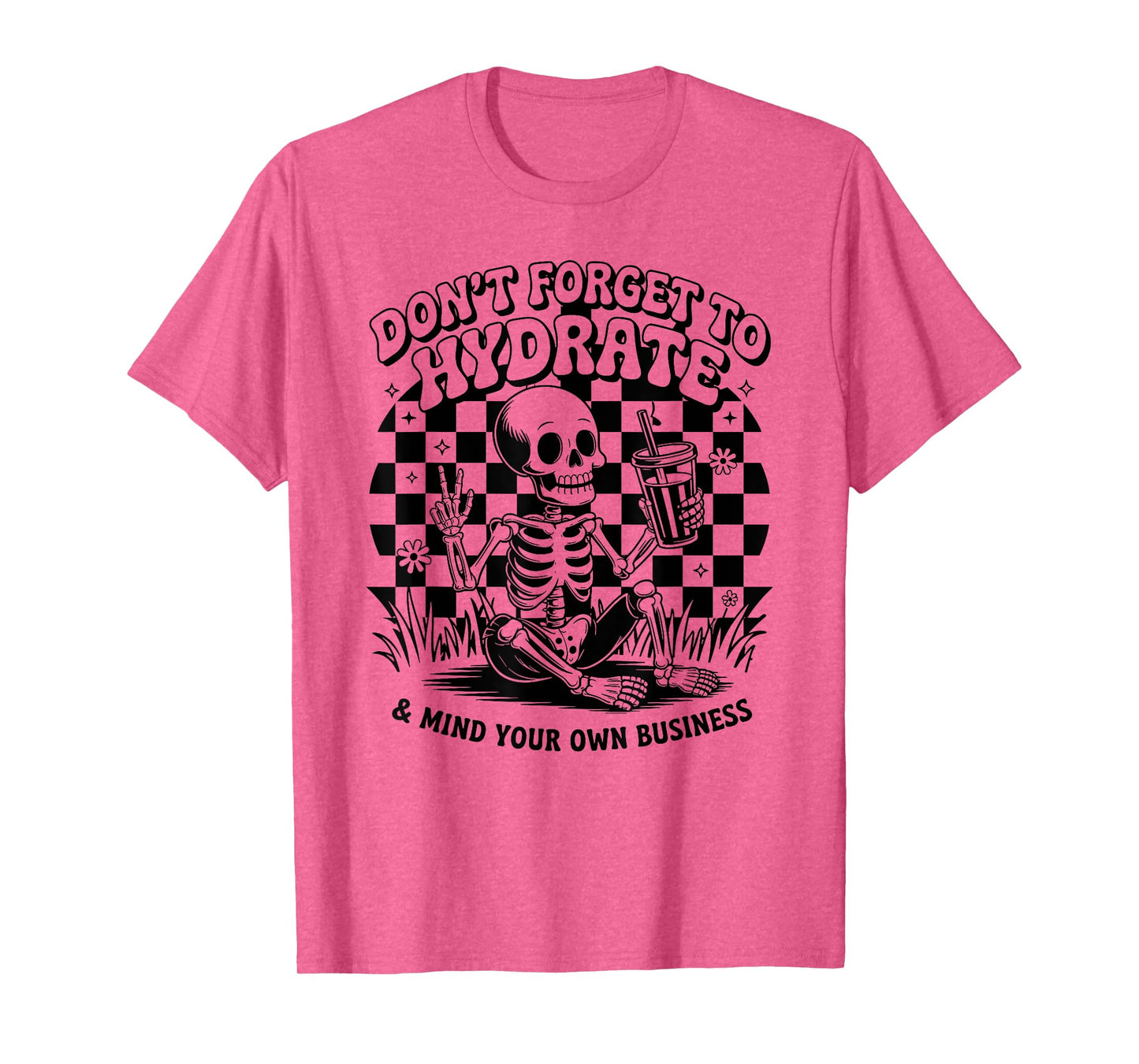 Don't Forget to Hydrate & Mind Your Own Business Skeleton T-Shirt