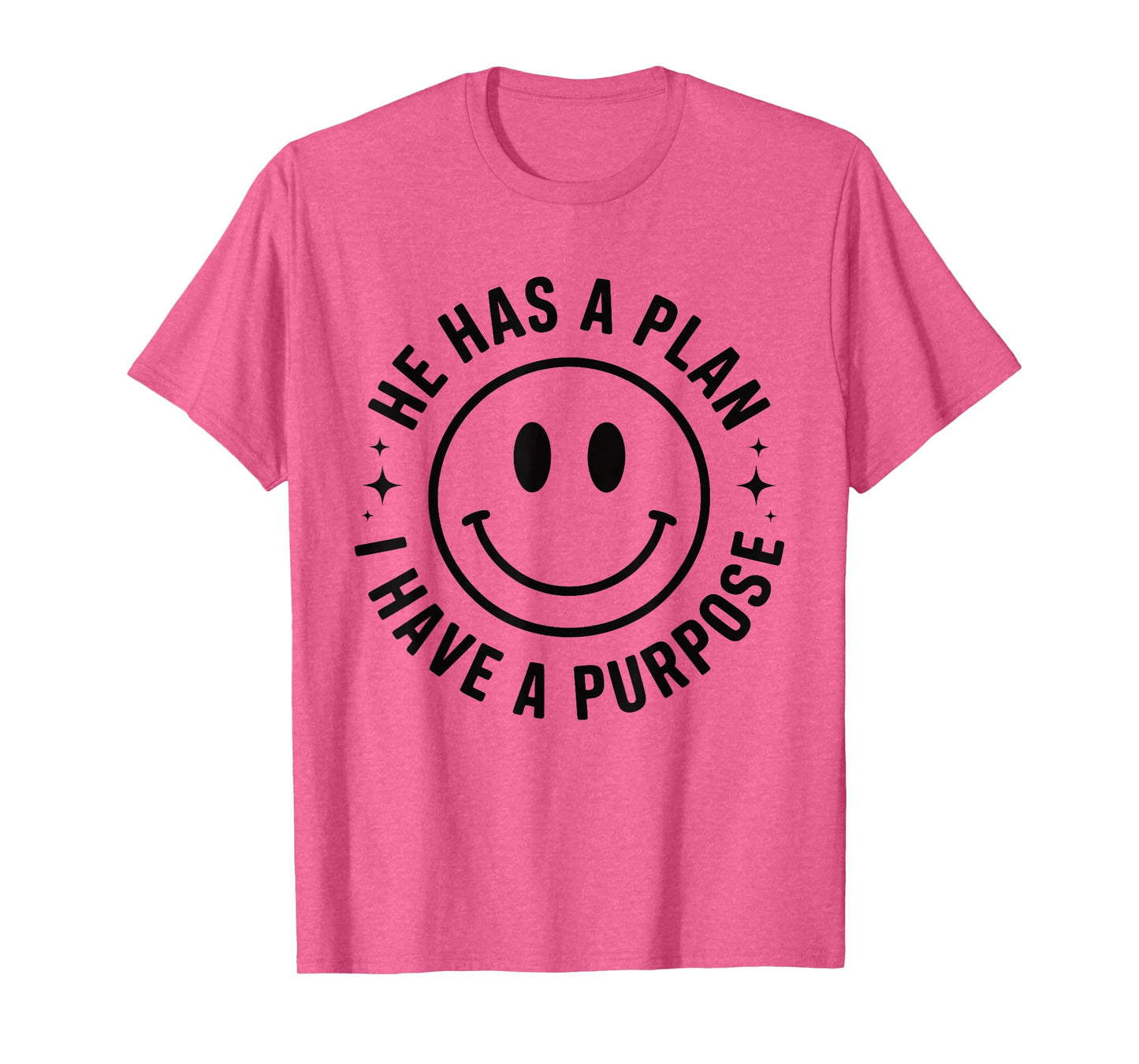 Inspirational Smile Face "He Has a Plan I Have a Purpose" T-Shirt