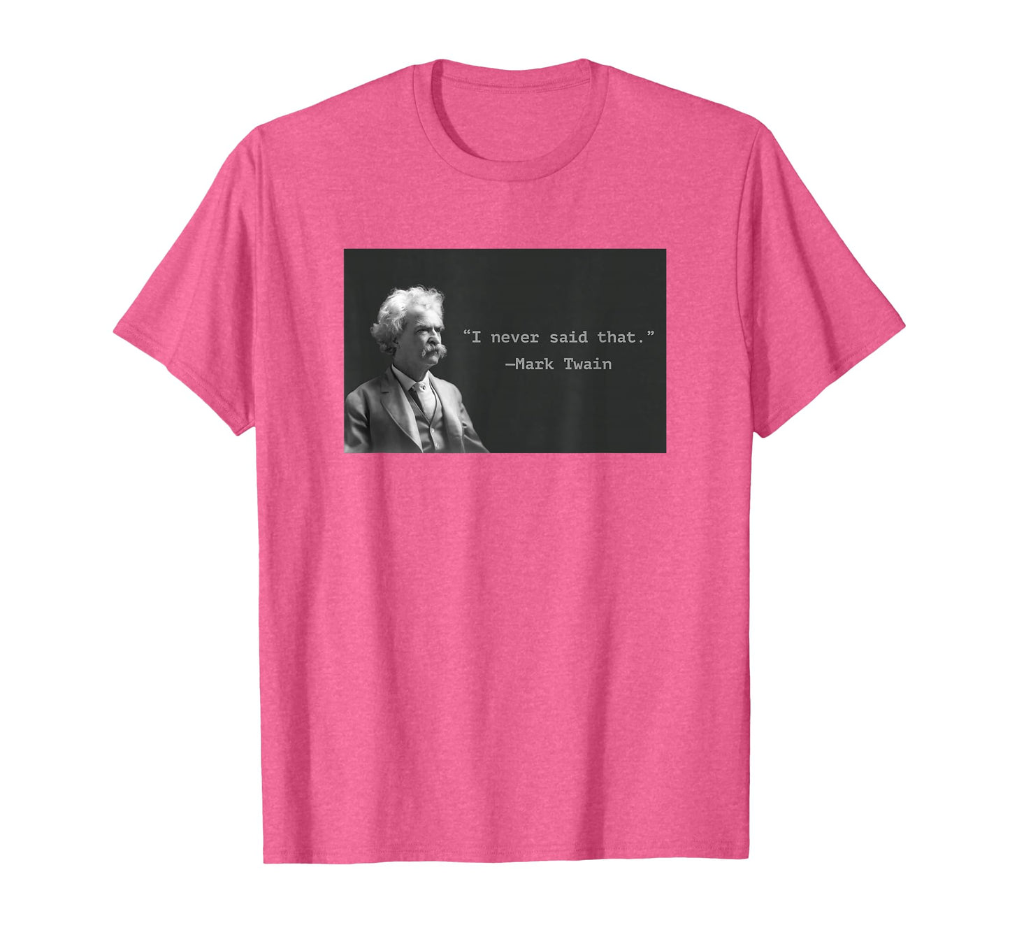 Mark Twain “I Never Said That” Funny Literary Quote Design T-Shirt