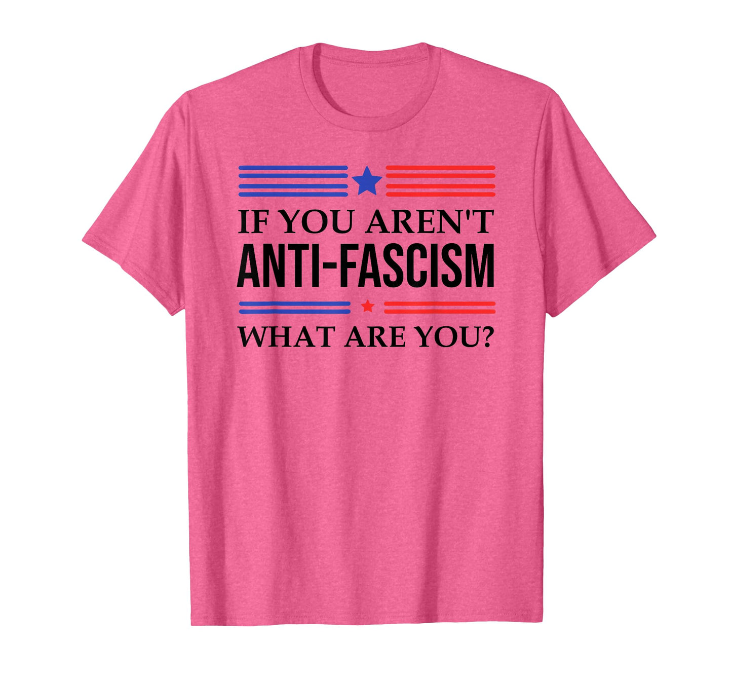 Fight Fascism Resist If You aren't Anti-Fascism What are You T-Shirt
