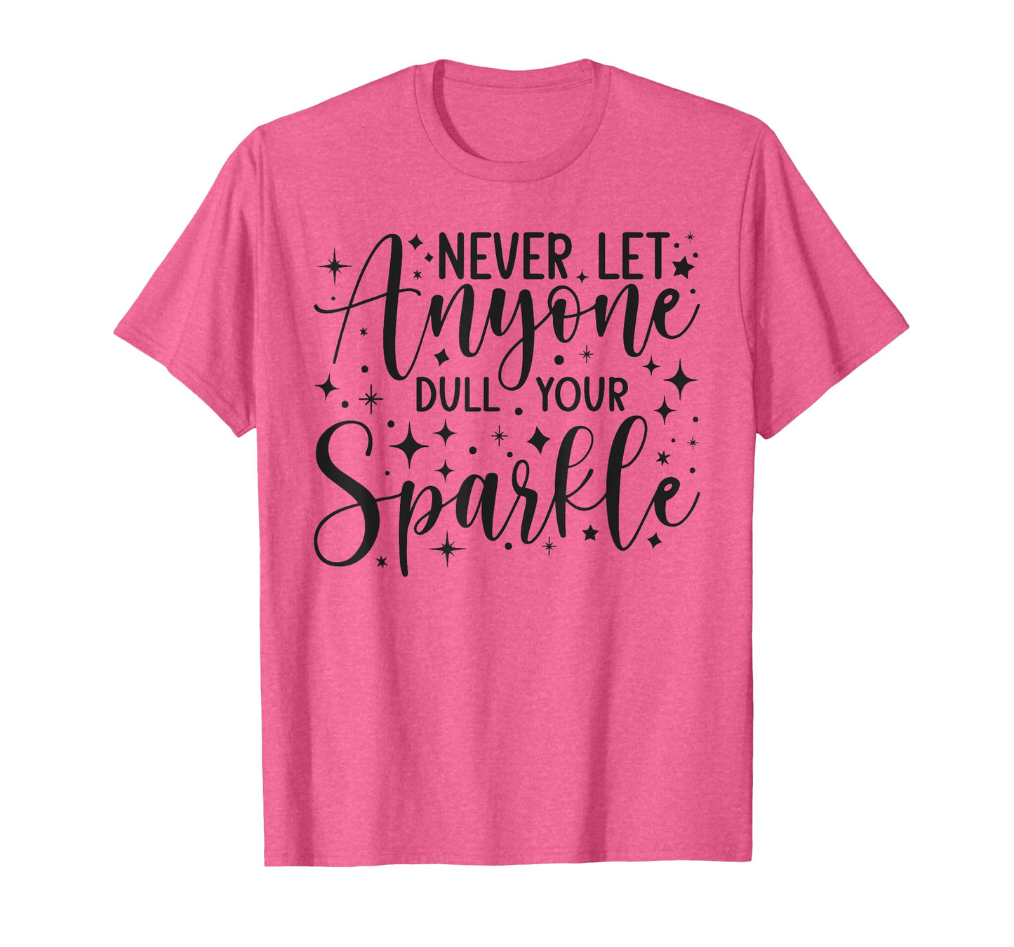 Positive Quote Motivation Never Let Anyone Dull Your Sparkle T-Shirt