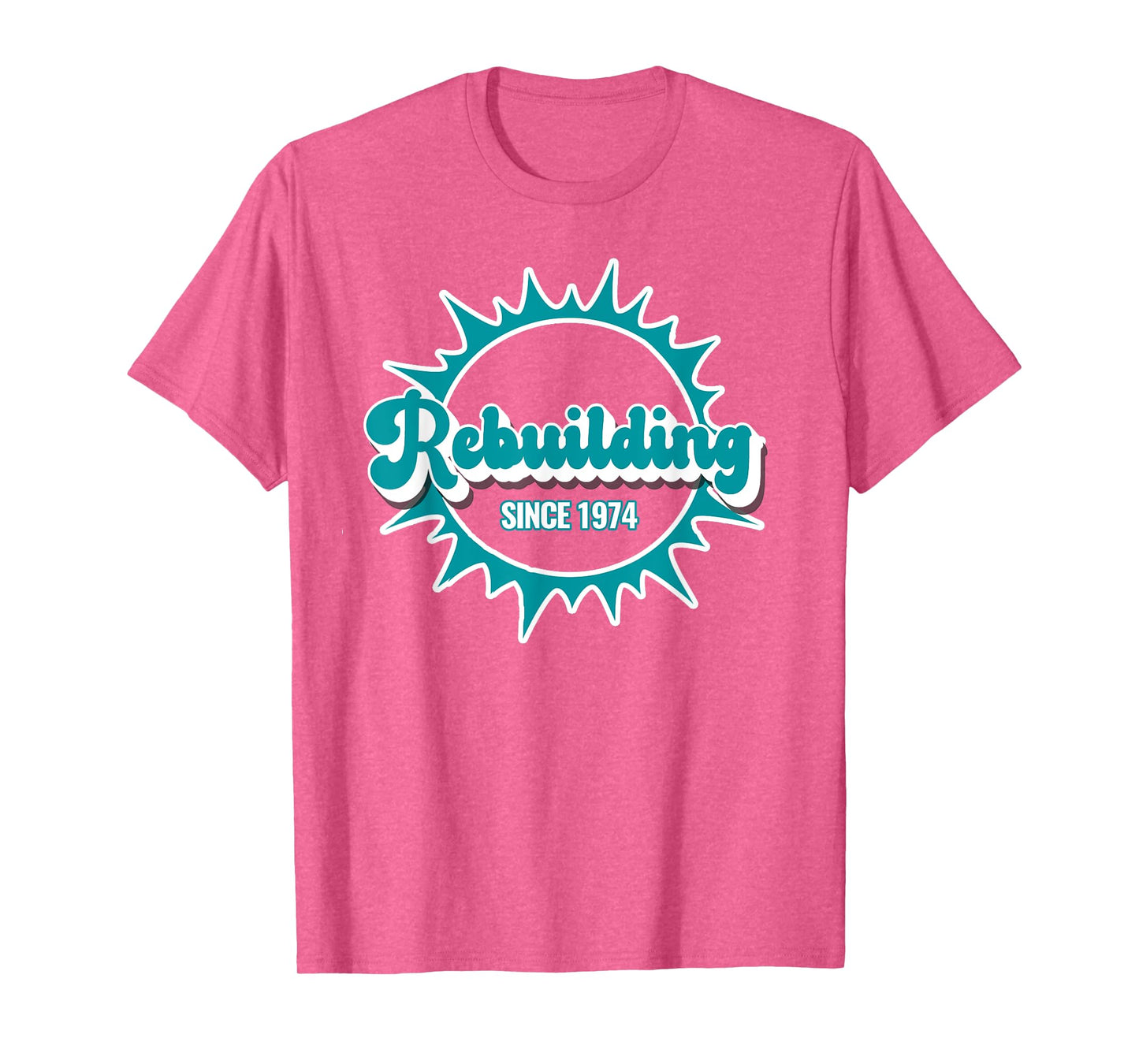 Rebuilding Miami Since 1974 Miami Fans Will Agree T-Shirt