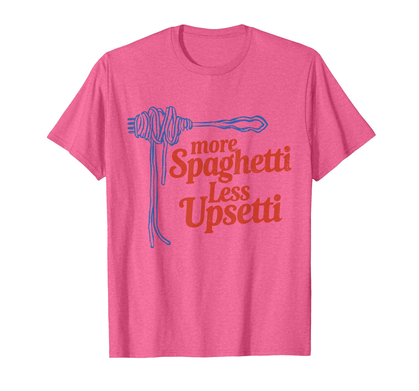 More Spaghetti Less Upsetti Italian Pasta More Spaghetti T-Shirt