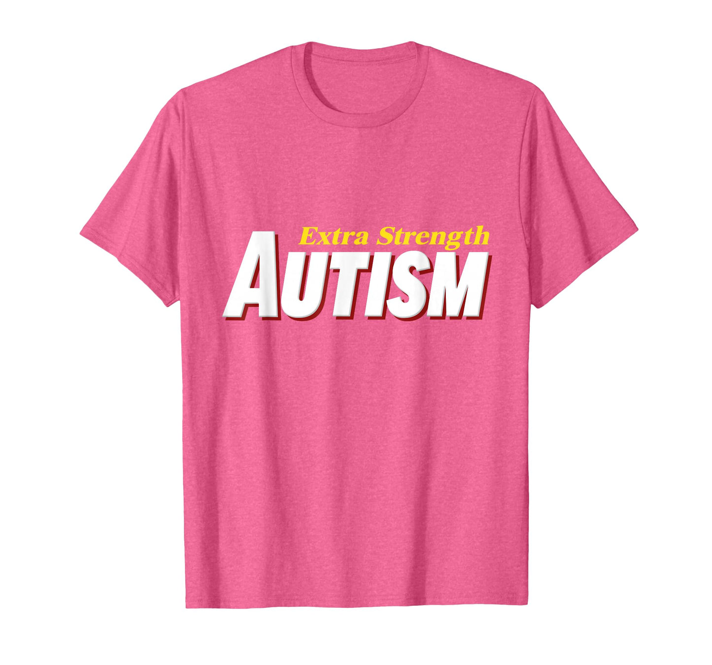 Extra Strength Autism - Inappropriate Autism T-Shirt
