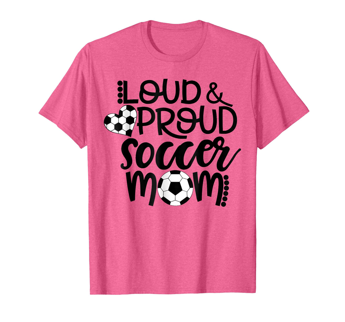 Loud Proud Soccer Mom - mother's day gift T-Shirt