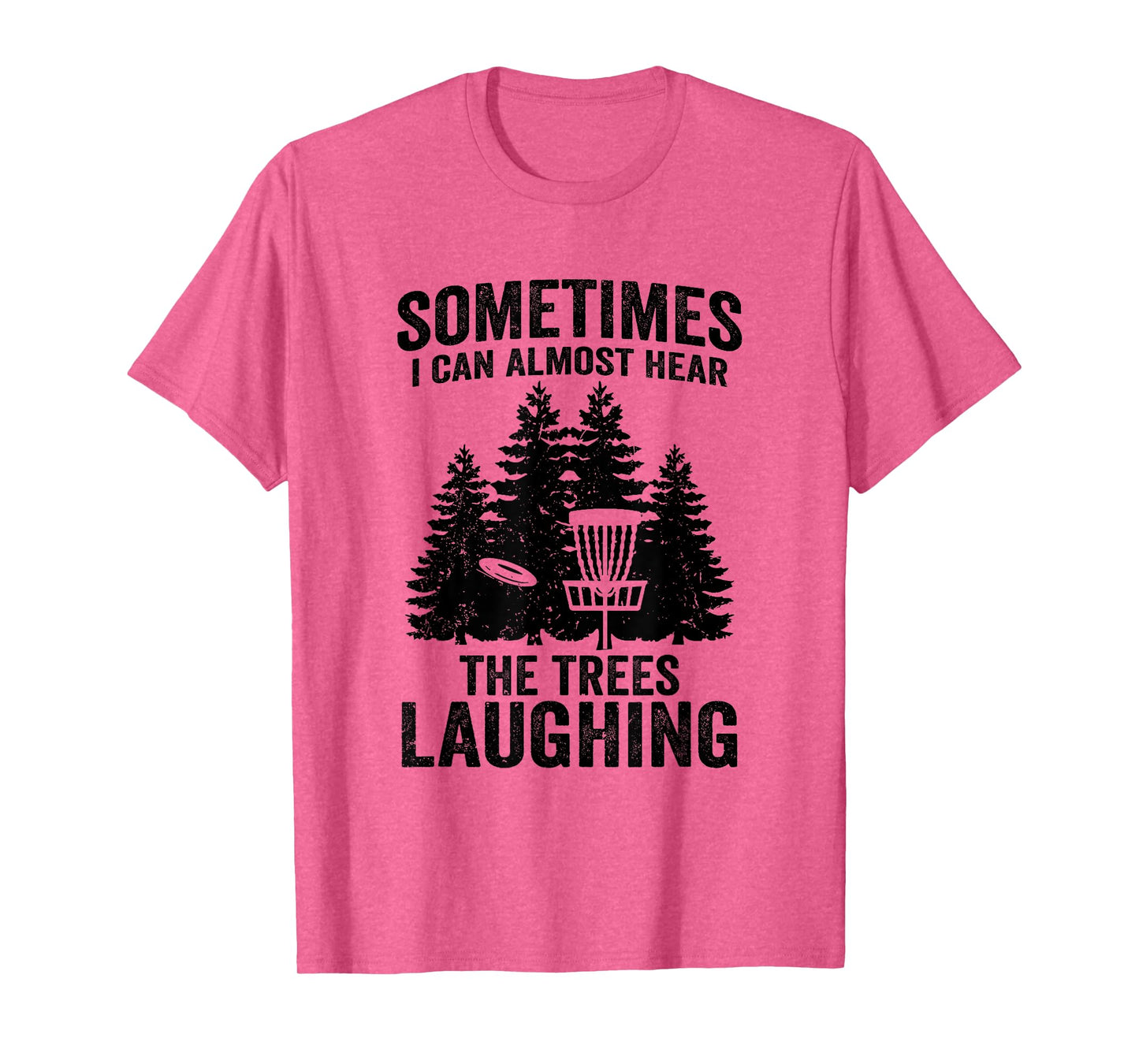 Hear The Trees Laughing Disc Golf Funny Frisbee Golf T-Shirt