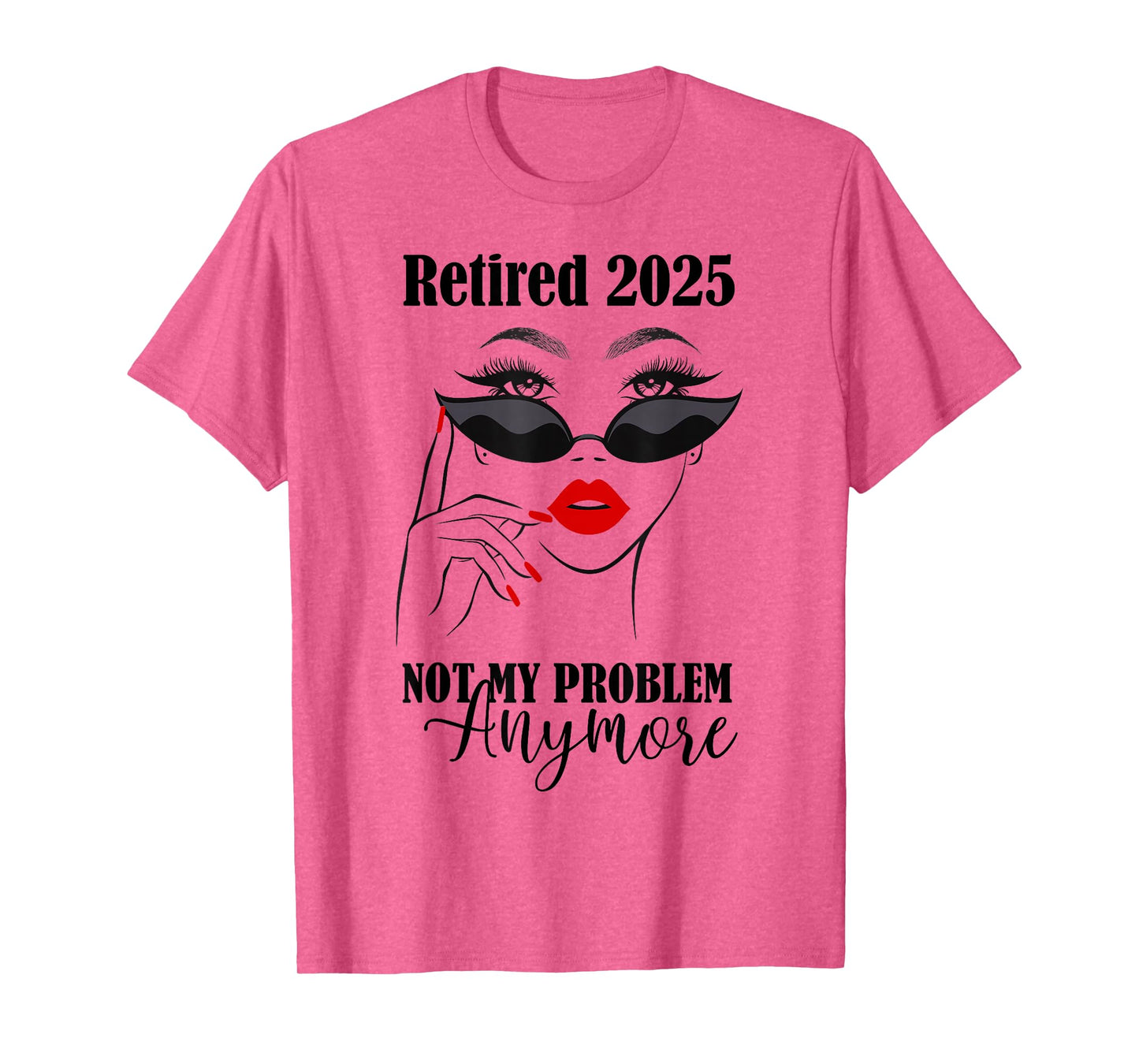 Women Retired 2025 Not My Problem Anymore Retirement 2025 T-Shirt