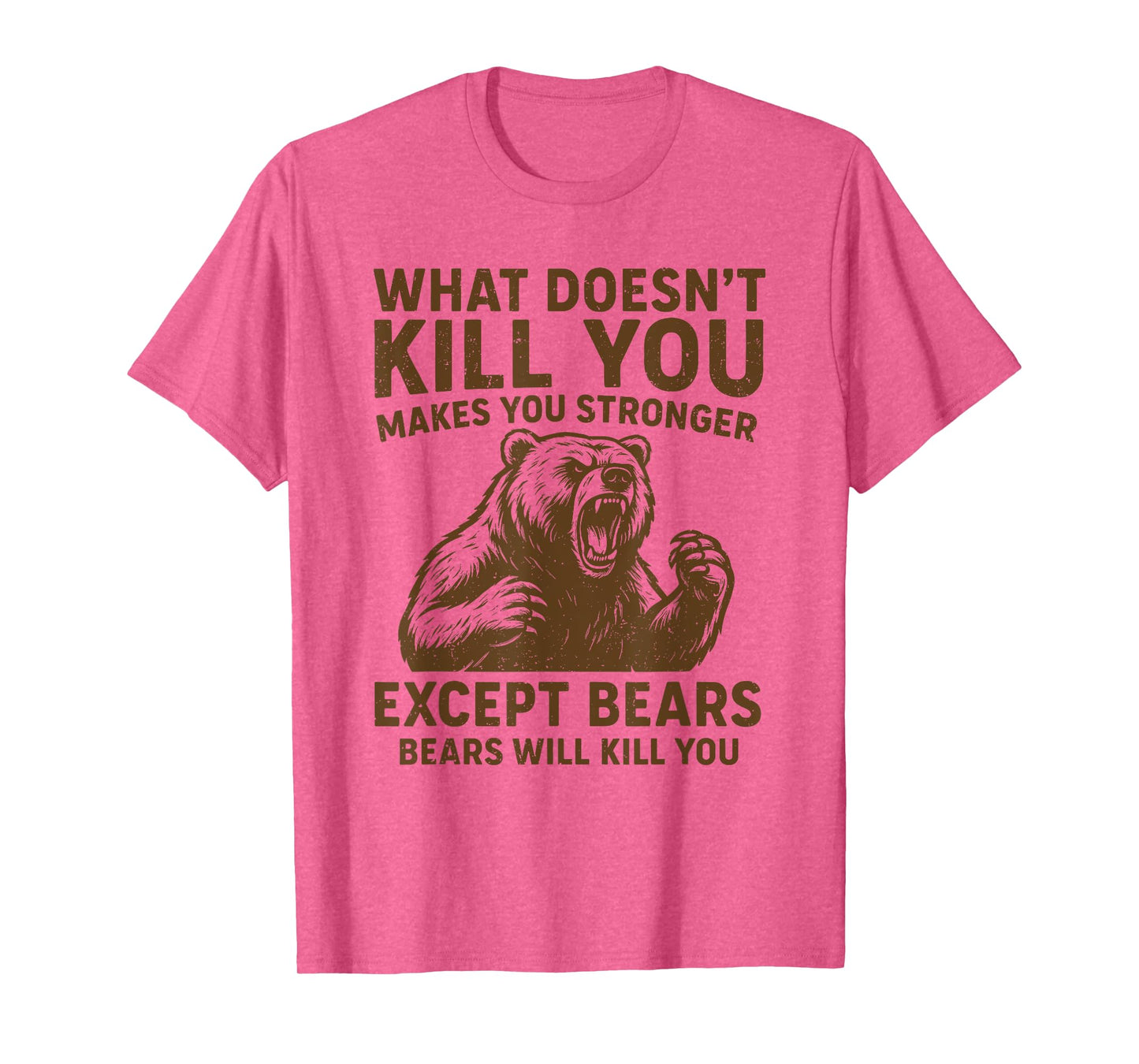 What Doesnt Kill You Makes You Stronger Except Bears Camping T-Shirt