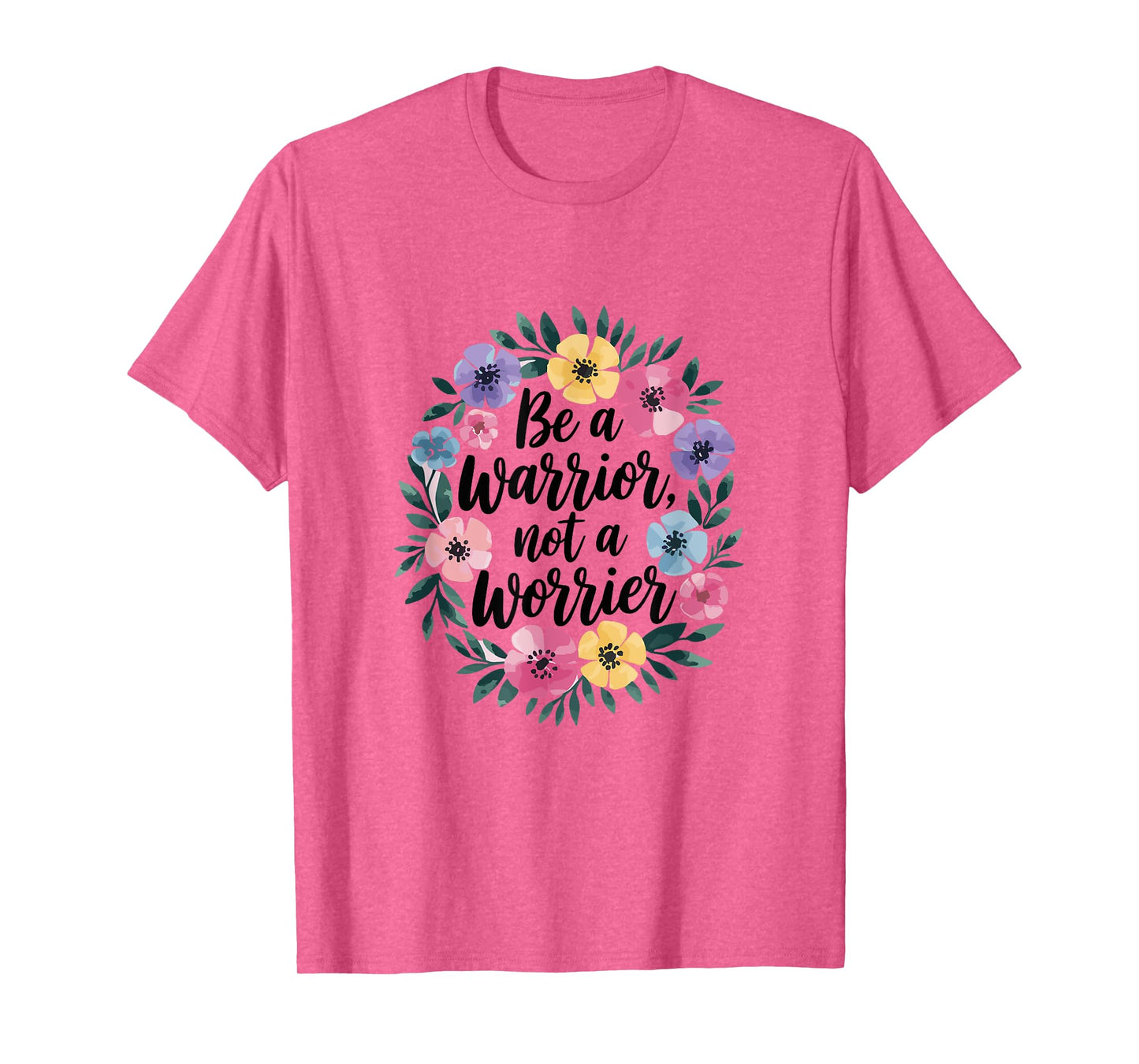 Warrior Not Worrier Floral Flower Inspiration Women T-Shirt