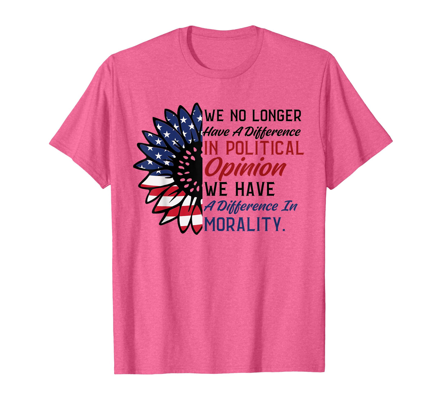 We No Longer Have A Difference In Political Opinion Morality T-Shirt