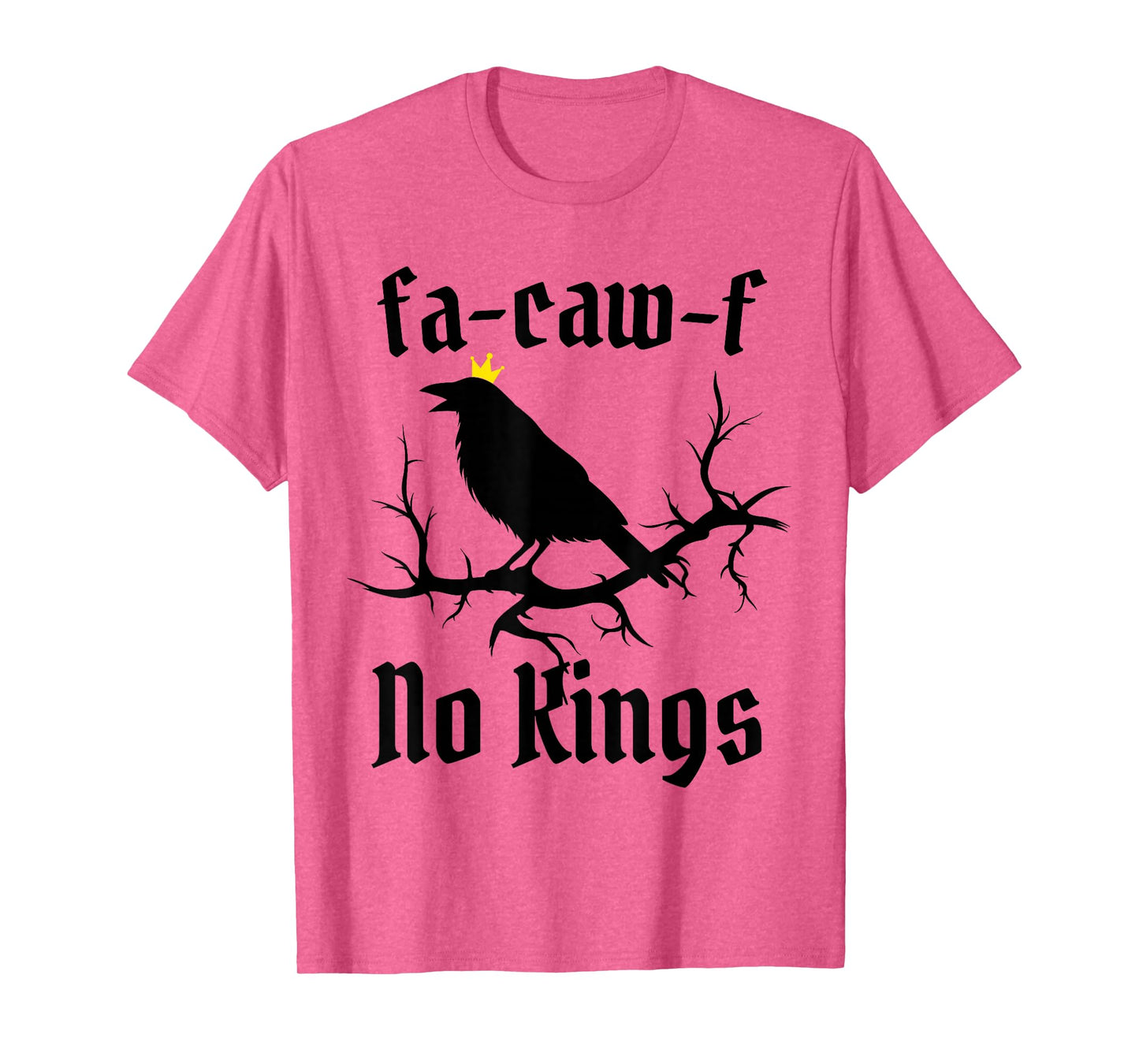 FA-Caw-F NO Kings Funny Swearing Crow Bird Pun Sarcasm Humor T-Shirt