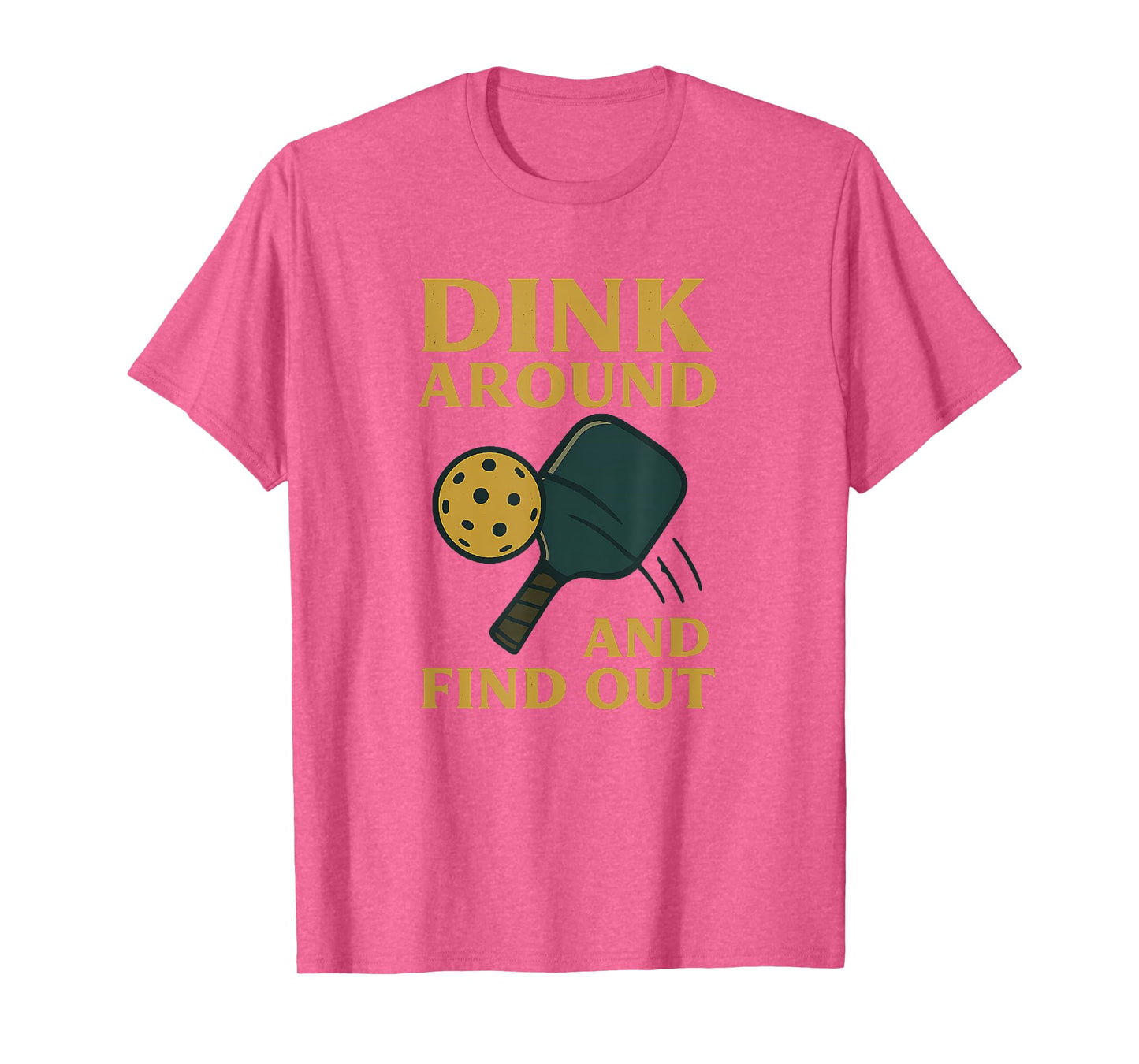 Pickleball Player Apparel Dink Around and Find Out T-Shirt