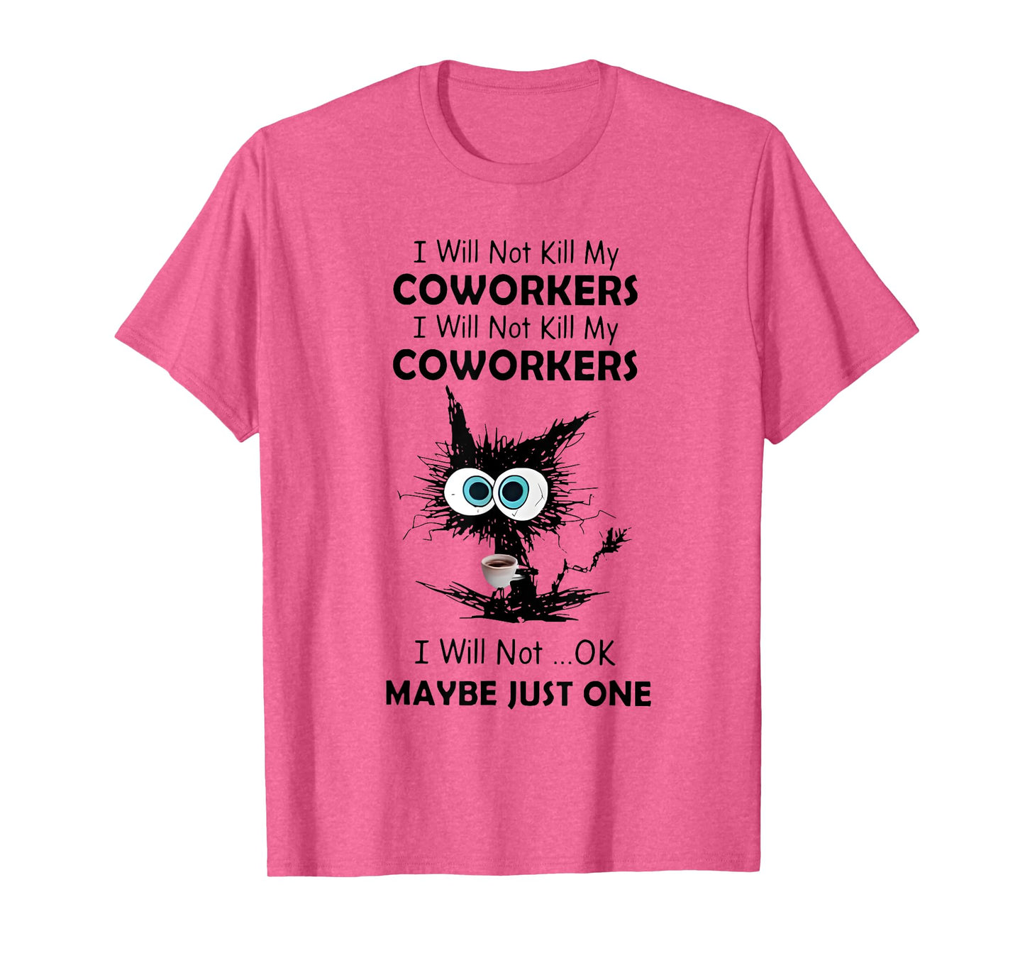 I will not kill my coworkers I will not ok maybe just one T-Shirt