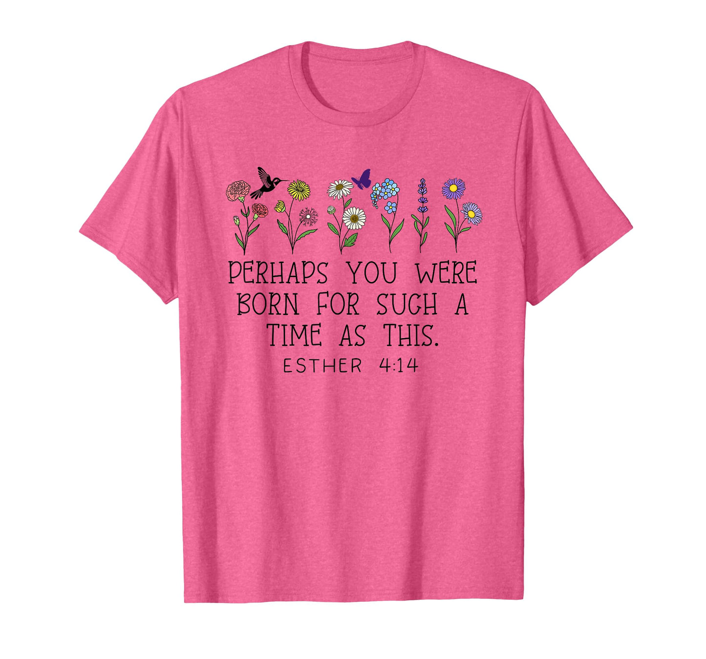 Perhaps You Were Born for Such a Time as This Esther 4:14 T-Shirt