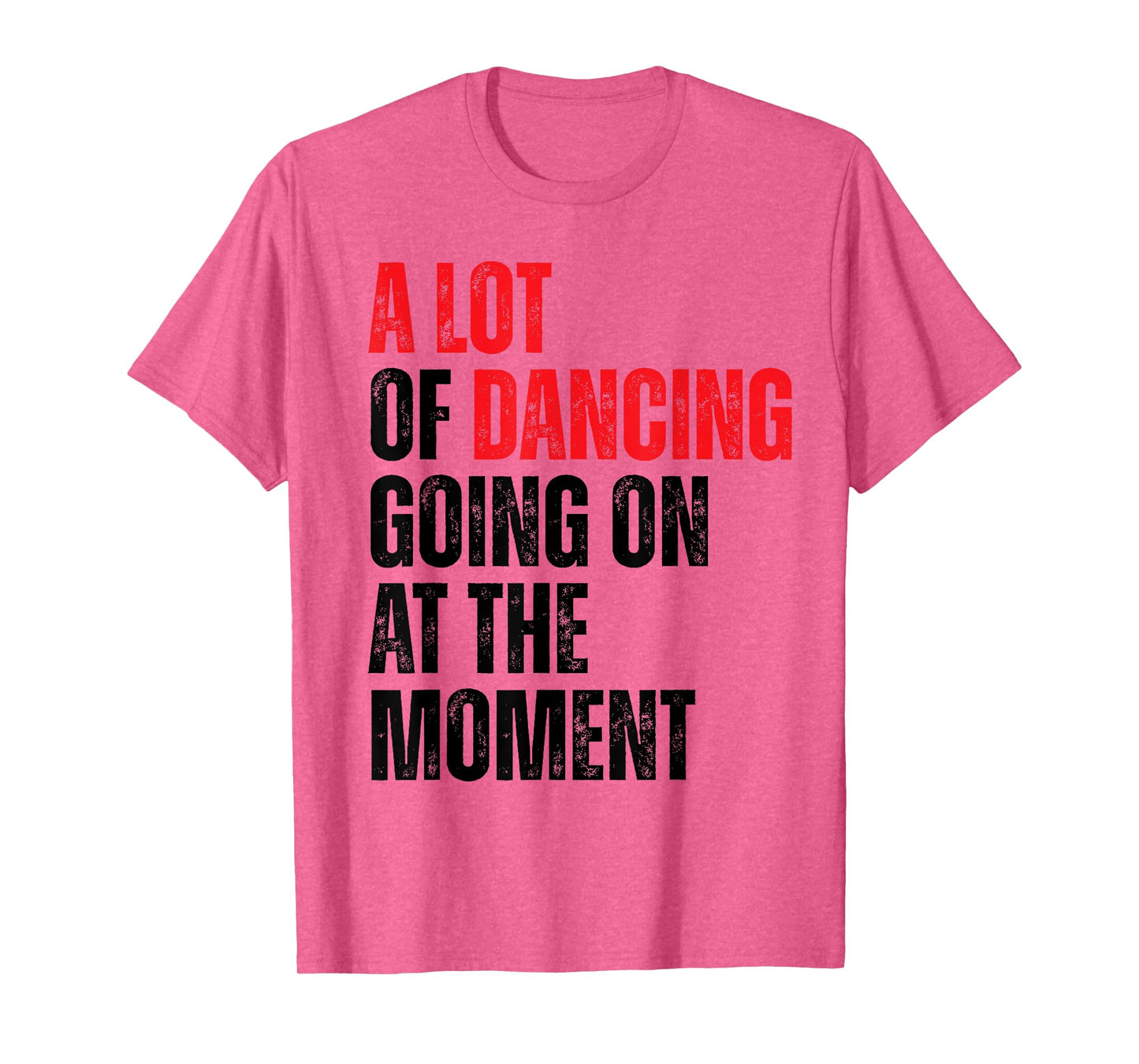 A Lot Of Dancing Going On At The Moment Funny Dancer T-Shirt