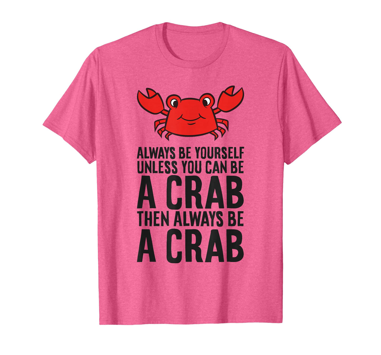 Always Be Yourself Unless You Can Be A Crab T-Shirt