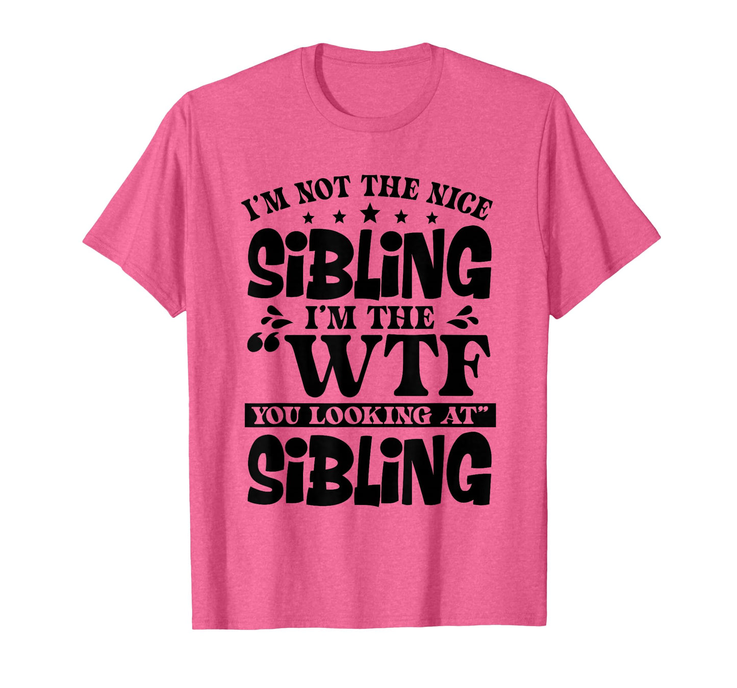 I'm Not The Nice Sibling I'm The WTF You Looking at Sibling T-Shirt