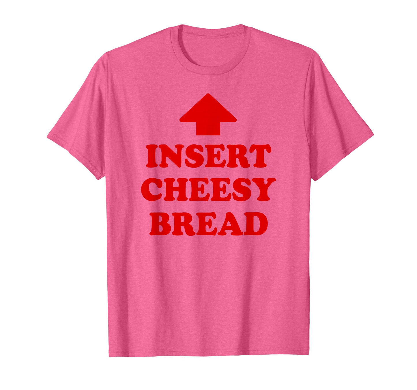 Insert Cheesy Bread T-Shirt